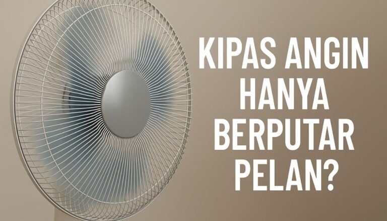 Kipas Angin Hanya Berputar Pelan