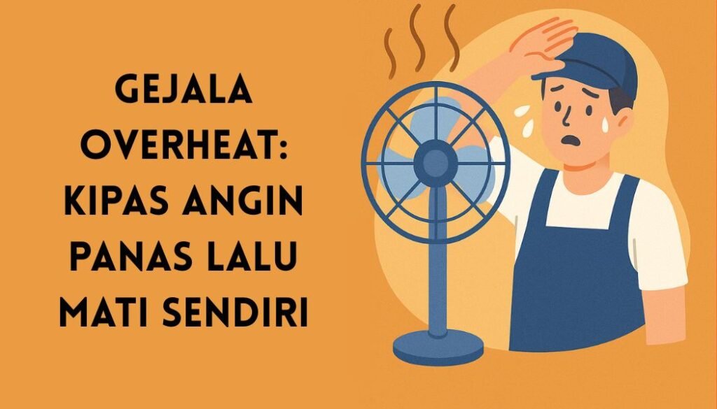 Kipas Angin Panas Lalu Mati Sendiri
